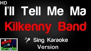 🎤 Kilkenny Band  Ill Tell Me Ma Karaoke Version  King Of Karaoke [upl. by Gnilhsa]