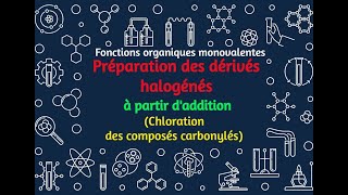 103 Préparation des dérivés halogénés à partir daddition Chloration des composés carbonylés [upl. by Jeffers161]