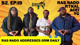 RAS NADO ADDRESSES GRM DAILY quotTHE REASONINGquot  The Reasoning Podcast  S2 Ep 19 [upl. by Oballa810]