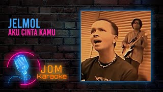 Jelmol  Aku Cinta Kamu Official Karaoke Video [upl. by Anaeed406]