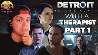 Detroit Become Human with a Therapist Part 1  Dr Mick [upl. by Ydnat]