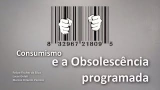 Consumismo e a Obsolescência Programada [upl. by Ahsinom]