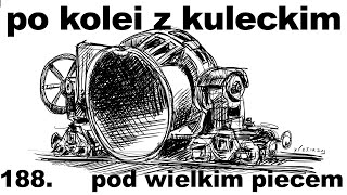 Po kolei z Kuleckim  Odcinek 188  Pod wielkim piecem Starachowice [upl. by Ekrub]