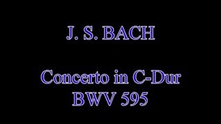 J S Bach  Organ Concerto in C Major BWV 595 [upl. by Aneelak887]