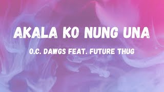 Akala ko nung Una  OCDawgs feat Future Thug [upl. by Yenaiv631]