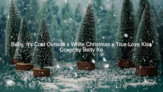 柯淳恩 Betty Ke  Baby Its Cold Outside x White Christmas x True Love Kiss Mashup Feat Brandon [upl. by Yrod]