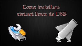 Come installare sistemi linux da chiavetta Usb [upl. by Nnybor894]