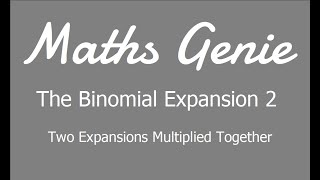 The Binomial Expansion 2  Two Expansions Multiplied Together [upl. by Ahsenroc813]