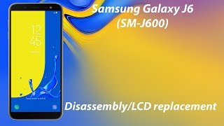 Samsung Galaxy J6 SMJ600 DisassemblyLCD replacement [upl. by Anelys]