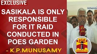 EXCLUSIVE  Sasikala is only responsible for IT Raid conducted in Poes Garden  KP Munusamy [upl. by Wey]