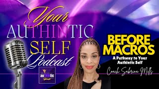 Before Macros  Episode 3 of 4  Your AuTHINtic Self Podcast [upl. by Baras]