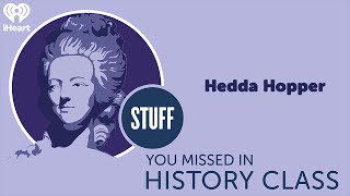 Hedda Hopper  STUFF YOU MISSED IN HISTORY CLASS [upl. by Ehcar]