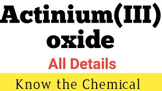 ActiniumIII oxide  What is ActiniumIII oxide  Chemical Formula of ActiniumIII oxideAc2O3 [upl. by Fazeli]