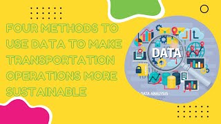 Four Methods to Use Data to Make Transportation Operations More Sustainable [upl. by Reffotsirhc]