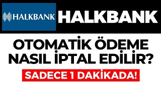 Halkbank Otomatik Ödeme Nasıl İptal Edilir Halkbank Otomatik Ödeme İptali Nasıl Yapılır  GÜNCEL [upl. by Atiuqes]