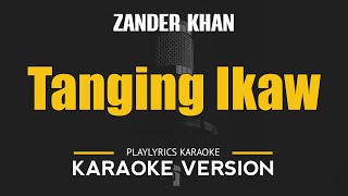 TANGING IKAW  Zander Khan OPM HD Karaoke [upl. by Ramedlab428]