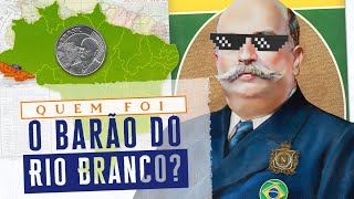 Quem foi o Barão do Rio Branco [upl. by Herald698]