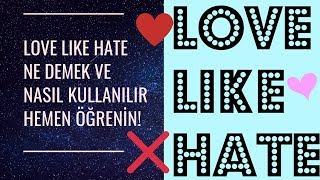 Love Hate Like Ne Demek ve Nasıl Kullanılır Hemen Öğrenin [upl. by Binnings]