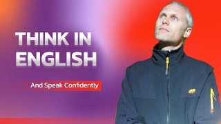 Think in English and Speak Confidently Your Ultimate English Learning Course [upl. by Mcclees]