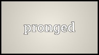 Pronged Meaning [upl. by Ikram]