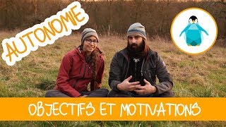 Vivre en autonomie  Objectifs et Motivations [upl. by Christianna]