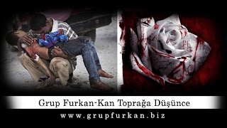 Grup Furkan  Kan Toprağa Düşünce [upl. by Innob]