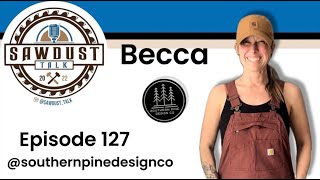 Sawdust Talk Ep 127 Becca southernpinedesignco [upl. by Warren222]