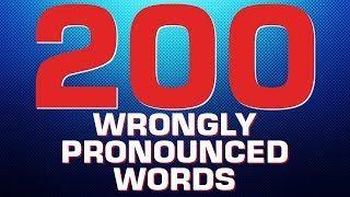 200 WRONGLY PRONOUNCED ENGLISH WORDS ENGLISH WORDS YOU MISPRONOUNCE [upl. by Petey]