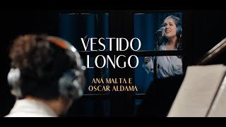 Vestido Longo  Ana Malta e Oscar Aldama Duo [upl. by Pacorro]