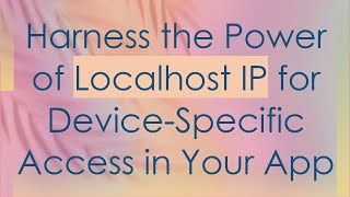 Harness the Power of Localhost IP for DeviceSpecific Access in Your App [upl. by Nolie291]