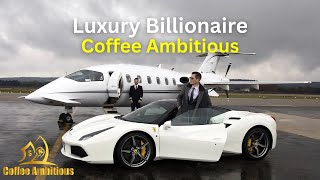 BEST LUXURY VIDEO EVER 🔥 The Ultimate Lifestyle Experience of 2024 Coffee Ambitious⚡️BILLIONAIRE🥂 [upl. by Ailatan]