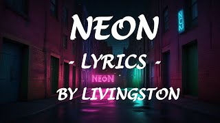 NEON  Lyrics  by Livingston [upl. by Mercie]