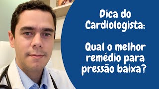 Dica do Cardiologista Qual o melhor remédio para pressão baixa [upl. by Pietra]