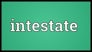 Intestate Meaning [upl. by Fast997]