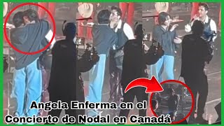 Angela y Nodal Juntos en Montreal Canadá Nodal Dice que su Esposa está Enferma en su Concierto [upl. by Giusto]