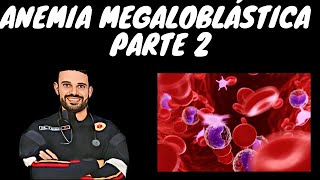 ANEMIA MEGALOBLASTICA  PARTE 2 [upl. by Lizette919]