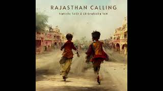 Rajasthan Calling  Kanishk Seth amp Chitralekha Sen [upl. by Onimod]