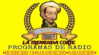 LA TREMENDA CORTE Y TRES PATINES RADIO MUJERICIDIO 3 NANANENICIDIO NARANJICIDIO [upl. by Anahsor]