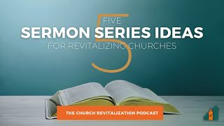 Five Sermon Series Ideas for Revitalizing Churches [upl. by Lajet727]