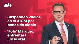 Suspenden vuelos en el AICM por banco de niebla  Las Noticias  22 de noviembre de 2024 [upl. by Green]