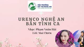 URENCO NGHỆ AN  BẢN TÌNH CA  Nhạc Phạm Xuân Hải  Thơ Mai Chiên  TH Thúy Hiền ft Đức cool [upl. by Merton]