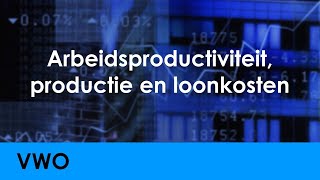 Arbeidsproductiviteit productie en loonkosten  Economie voor vwo  Arbeid [upl. by Nelak]