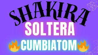 Soltera 🫦 Shakira 🎤 Cumbiatom 🔥 Versión 🌶 [upl. by Rimola725]