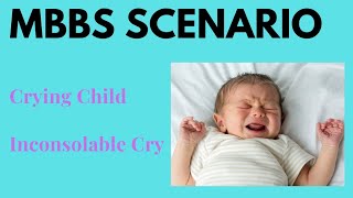 MBBS Case Scenario  Crying Child  Inconsolable Child [upl. by Dnomzed]