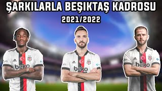 Şarkılarla Beşiktaş Kadrosu 2022 Sezonu [upl. by Gisella795]