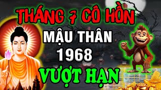 Tháng 7 Cô Hồn Tuổi Mậu Thân 1968 Nghe Thấu Mệnh Trời Thoát Hạn Tam Tai PHÁT TÀI NỔ LỘC [upl. by Hoxsie]