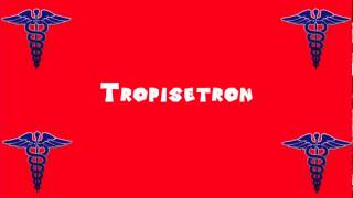 Pronounce Medical Words ― Tropisetron [upl. by Halette]