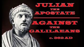 Julian the Apostate  Against the Galileans  c 362 AD [upl. by Brett]