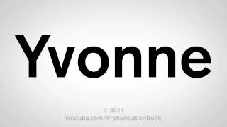 How To Pronounce Yvonne [upl. by Epilif]