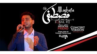 Iqbal HJ  MUSTAFA sm  Official Concert Version  Nasheed [upl. by Tawsha]